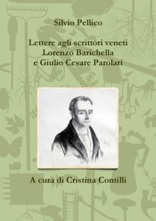 Kniha Lettere Agli Scrittori Veneti Lorenzo Barichella e Giulio Cesare Parolari (1835-1846) Silvio Pellico