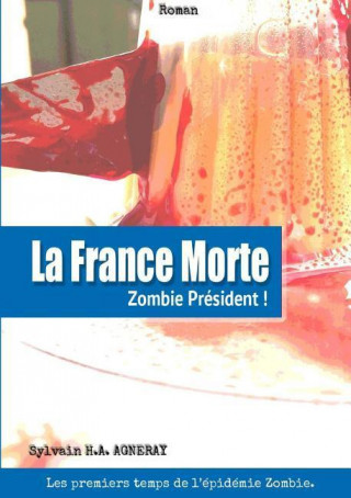 Carte La France Morte: Zombie President ! Sylvain H. a. Agneray