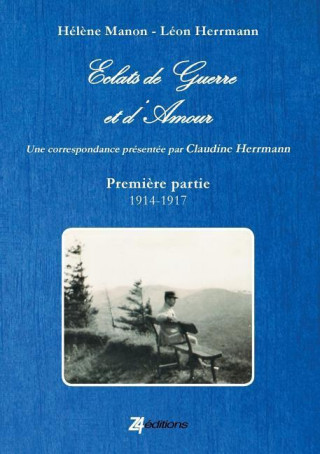 Könyv Eclats de Guerre Et D'Amour (I914 - 1918) Helene Manon Leon Herrmann