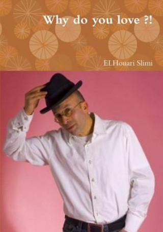 Kniha Why Do You Love ?! Elhouari Slimi