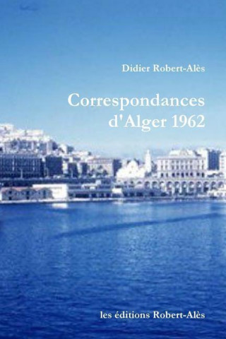 Kniha Correspondances D'Alger 1962 Didier Robert-Ales