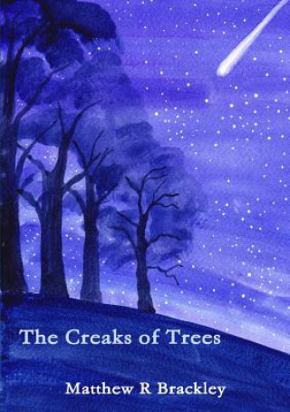 Kniha Creaks of Trees Matthew R. Brackley