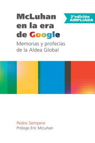 Kniha Mcluhan En La Era De Google - Memorias y Profecias De La Aldea Global - 2* Edicion Ampliada Pedro Sempere