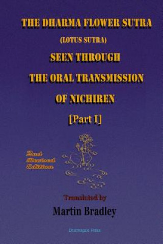 Könyv Dharma Flower Sutra (Lotus Sutra) Seen Through the Oral Transmission of Nichiren [I] Martin Bradley