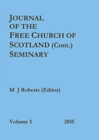 Könyv Journal of the Free Church of Scotland (Cont.) Seminary M. J. Roberts (Editor)