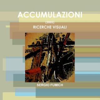 Kniha Accumulazioni (2005). Ricerche Visuali Sergio Fumich