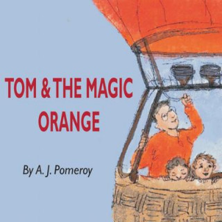 Kniha Tom and the Magic Orange A. J. Pomeroy