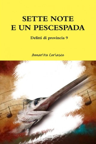 Книга SETTE NOTE E UN PESCESPADA - Delitti di provincia 9 Annarita Coriasco