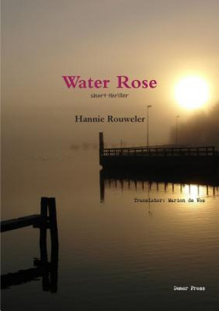 Knjiga Water Rose Hannie Rouwel Translator Marion De Vos