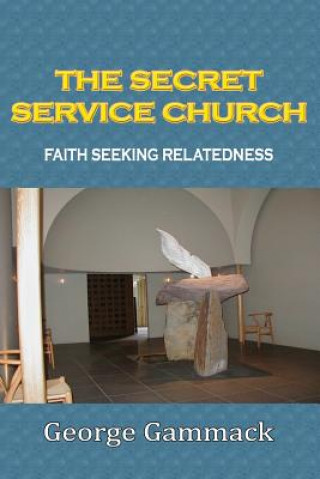 Carte Secret Service Church:Faith Seeking Relatedness George Gammack