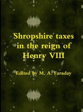 Könyv Shropshire Taxes in the Reign of Henry VIII M. a. Faraday