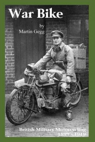 Buch War Bike: British Military Motorcycling 1899-1919 Martin Gegg