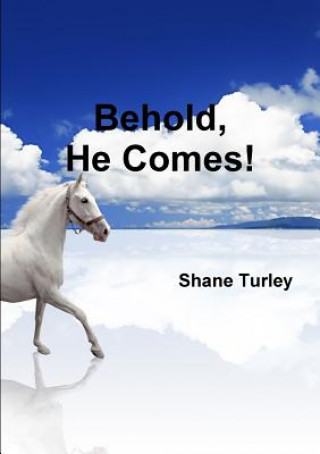Könyv Behold, He Comes! Shane Turley