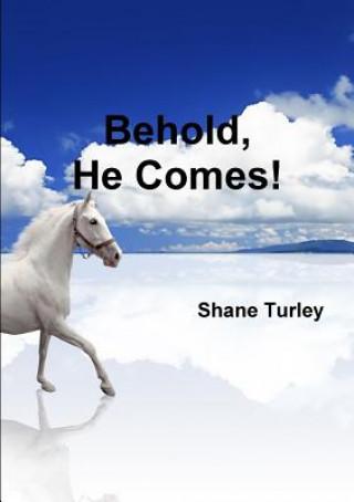 Knjiga Behold, He Comes! Shane Turley