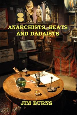 Kniha Anarchists, Beats and Dadaists Jim Burns