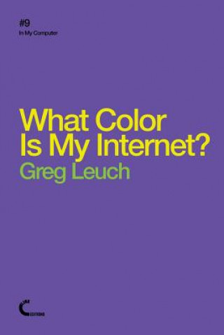 Kniha What Color is My Internet? Greg Leuch