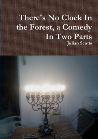 Libro There's No Clock in the Forest, a Comedy in Two Parts Julian Scutts