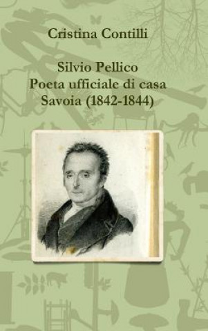 Kniha Silvio Pellico Poeta ufficiale di casa Savoia (1842-1844) Cristina Contilli