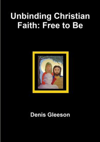 Libro Unbinding Christian Faith: Free to be Denis Gleeson