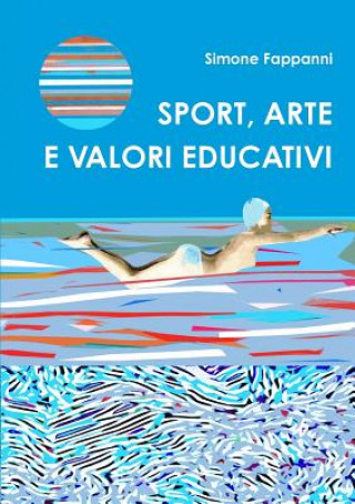 Könyv Sport, Arte e Valori Educativi Simone Fappanni