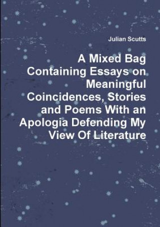 Книга Mixed Bag Containing Essays on Meaningful Coincidences, Stories and Poems with an Apologia Defending My View of Literature Julian Scutts