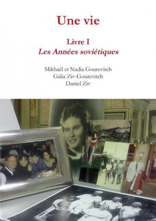 Knjiga Une Vie: Livre 1, Les Annees Sovietiques Daniel Ziv Galia Ziv Gourevitch