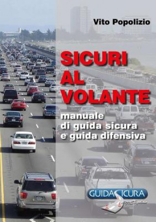 Knjiga Sicuri Al Volante. Manuale Di Guida Sicura e Guida Difensiva Vito Popolizio