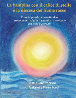 Kniha Bambina Con Il Calice Di Stelle e La Discesa Del Fiume Rosso. Gabriella Karin Turci