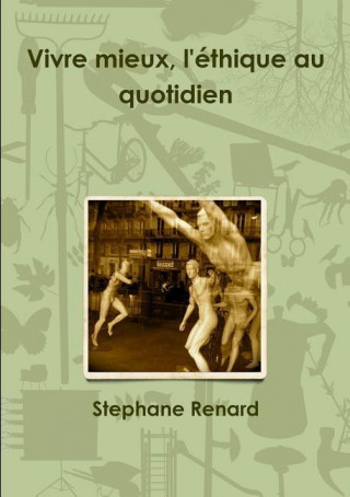 Kniha Vivre Mieux, L'Ethique Au Quotidien Stephane Renard