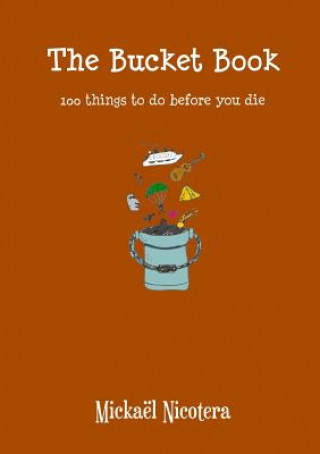 Könyv Bucket Book, 100 Things to Do Before You Die Mickael Nicotera