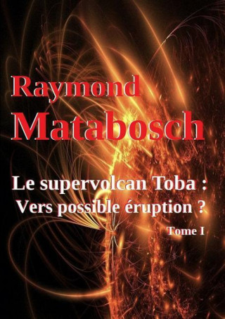 Carte Supervolcan Toba : Vers Possible Eruption ? Tome I Raymond Matabosch