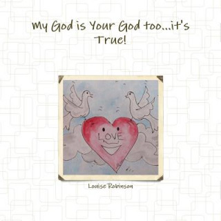 Kniha My God is Your God Too...it's True! Louise Robinson