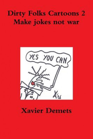 Knjiga Dirty Folks Cartoons 2. Make Jokes Not War. Xavier Demets