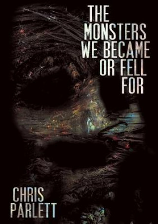 Buch Monsters We Became or Fell for Chris Parlett