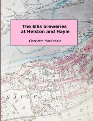 Kniha Ellis Breweries at Helston and Hayle Charlotte MacKenzie