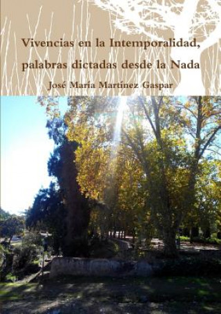 Kniha Vivencias En La Intemporalidad, Palabras Dictadas Desde La Nada Jose Maria Martinez Gaspar
