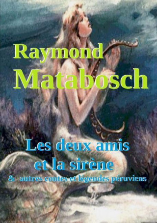 Książka Deux Amis Et La Sirene & Autres Contes Et Legendes Peruviens Raymond Matabosch