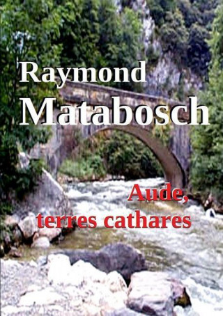 Kniha Aude, Terres Cathares Raymond Matabosch