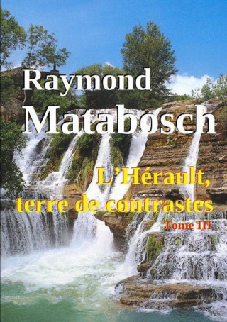 Kniha L'Herault, Terre De Contrastes. - Tome III Raymond Matabosch