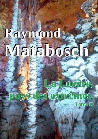Kniha Lozere, Pays Des Extremes. - Tome II Raymond Matabosch