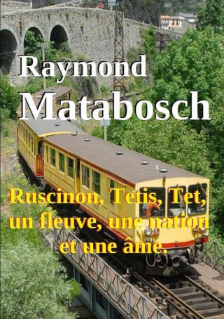 Könyv Ruscinon, Tetis, Tet, Un Fleuve, Une Nation Et Une Ame Raymond Matabosch