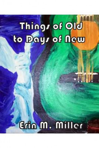 Carte Things of Old to Days of New Erin Miler