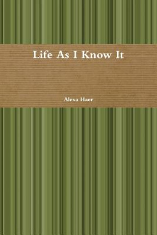 Kniha Life as I Know it Alexa Haer