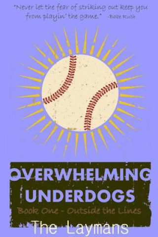 Kniha Overwhelming Underdogs Book Series Book 1: Outside the Lines @Baseballbook The Laymans