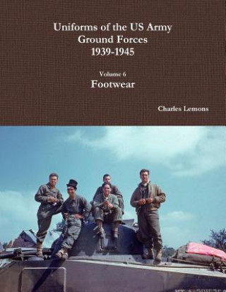 Buch Uniforms of the Us Army Ground Forces 1939-1945, Volume 6, Footwear Charles Lemons