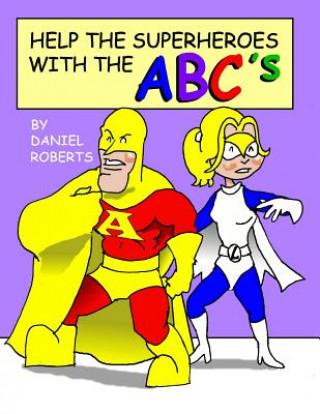 Knjiga Help the Superheroes with the Abcs Daniel Roberts