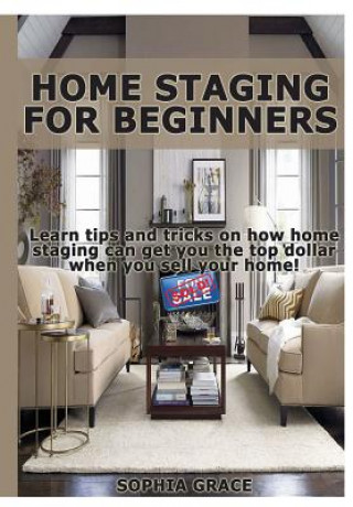 Kniha Home Staging for Beginners Sophia Grace