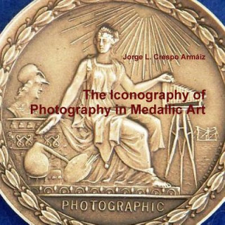 Kniha Iconography of Photography in Medallic Art Jorge L. Crespo Armaiz