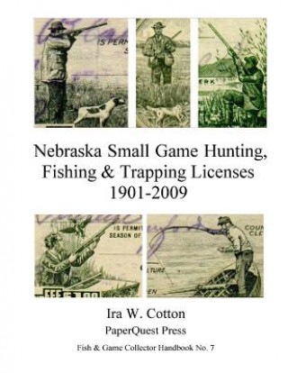 Carte Nebraska Small Game Hunting, Fishing & Trapping Licenses, 1901-2009 Ira Cotton