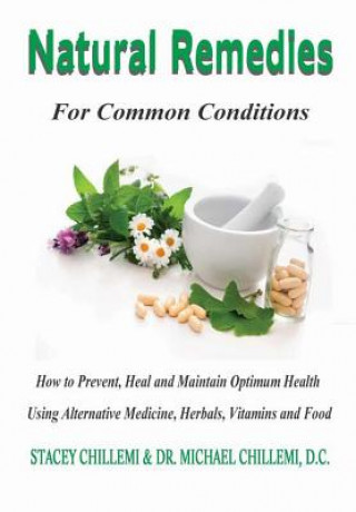 Książka Natural Remedies for Common Conditions: How to Prevent, Heal and Maintain Optimum Health Using Alternative Medicine, Herbals, Vitamins and Food Stacey Chillemi